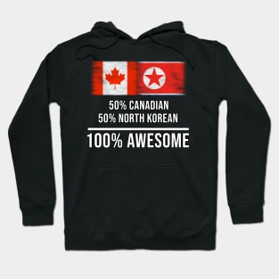 50% Canadian 50% North Korean 100% Awesome - Gift for North Korean Heritage From North Korea Hoodie